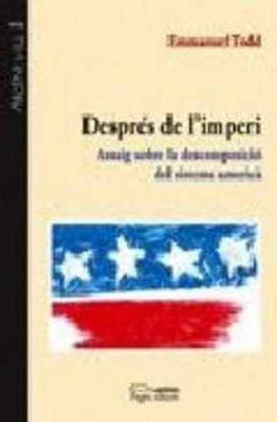 Després de l’imperi : assaig sobre la descomposició del sistema americà