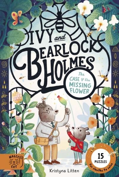 Ivy and Bearlock Holmes: Case of the Missing Flower