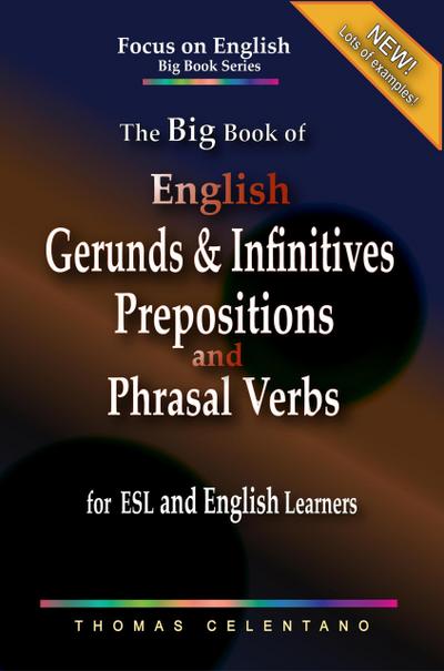The Big Book of English Gerunds & Infinitives, Prepositions, and Phrasal Verbs for ESL and English Learners (Focus on English Big Book Series)