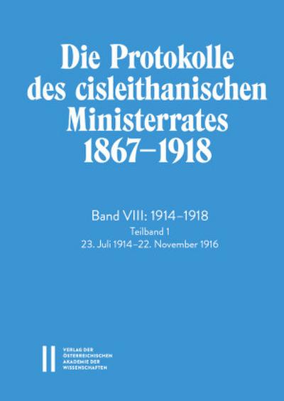 Die Protokolle des cisleithanischen Ministerrates 1867-1918, Band VIII: 1914-1918