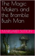 The Magic Makers and the Bramble Bush Man