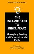 The Islamic Path to Inner Peace: Managing Anxiety and Depression with Faith
