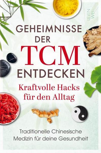 Geheimnisse der TCM entdecken: Kraftvolle Hacks für den Alltag