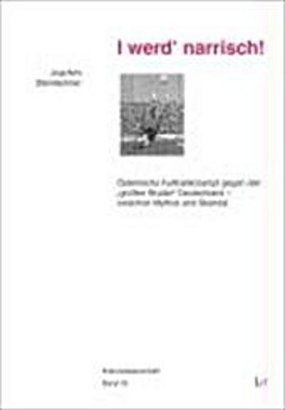 I werd’ narrisch!