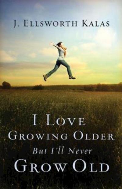 I Love Growing Older, But I’ll Never Grow Old
