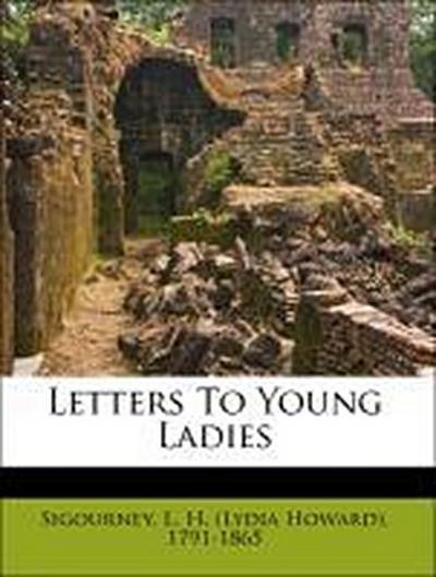 Sigourney, L: Letters To Young Ladies