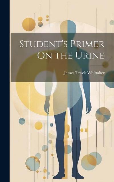 Student’s Primer On the Urine