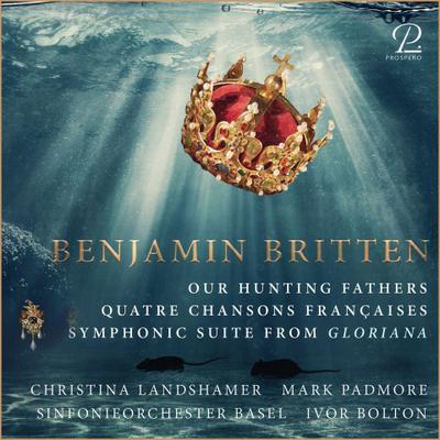 Britten, B: Our Hunting Fathers, Gloriana-Suite u.a.