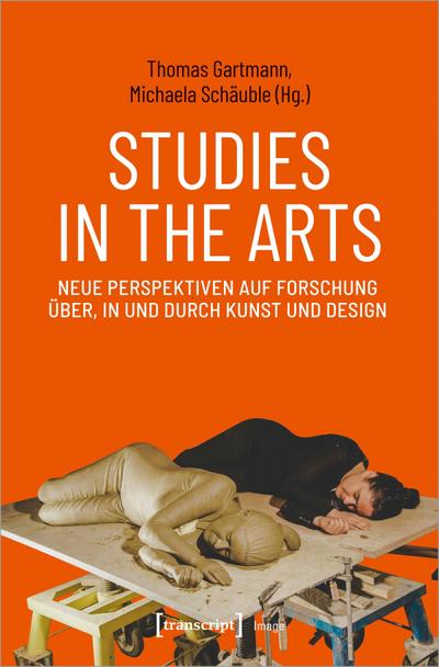 Studies in the Arts - Neue Perspektiven auf Forschung über, in und durch Kunst und Design