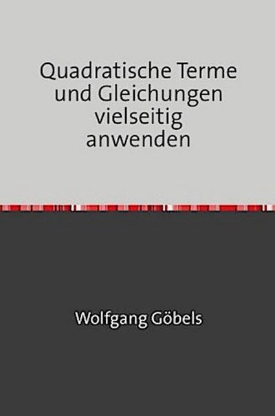 Quadratische Terme und Gleichungen vielseitig anwenden