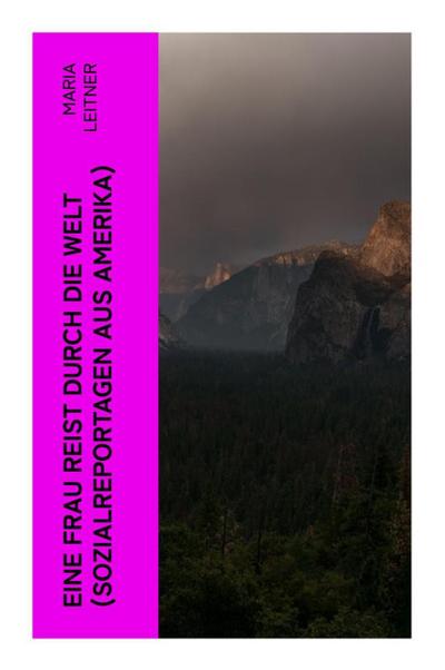 Eine Frau reist durch die Welt (Sozialreportagen aus Amerika)