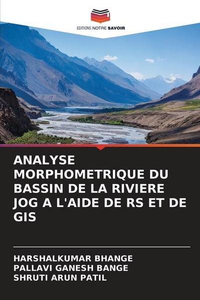 ANALYSE MORPHOMETRIQUE DU BASSIN DE LA RIVIERE JOG A L’AIDE DE RS ET DE GIS