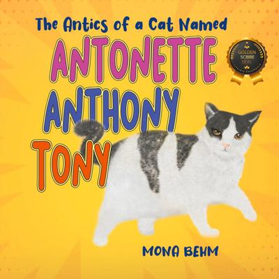 The Antics of a Cat Named Antonette Anthony Tony