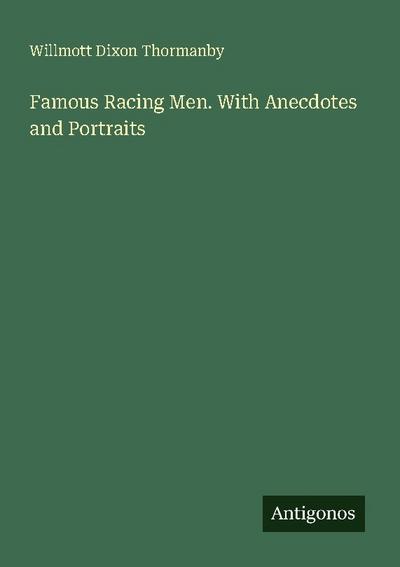 Famous Racing Men. With Anecdotes and Portraits