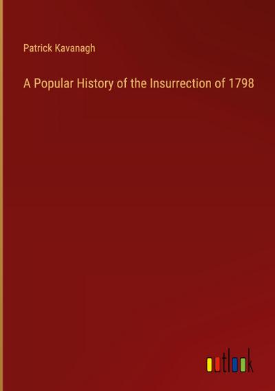 A Popular History of the Insurrection of 1798