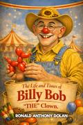 The Life And Times Of Billy Bob The Clown