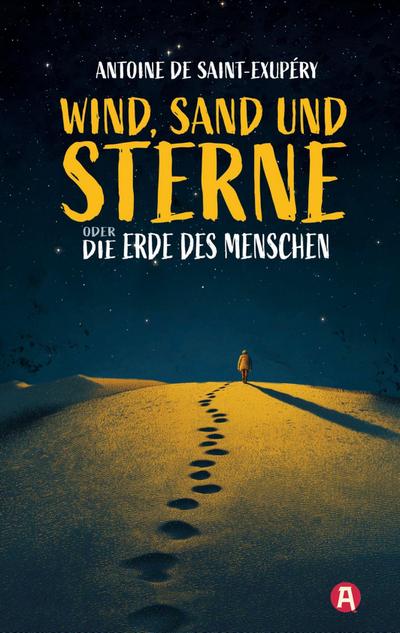 Wind, Sand und Sterne oder Die Erde des Menschen