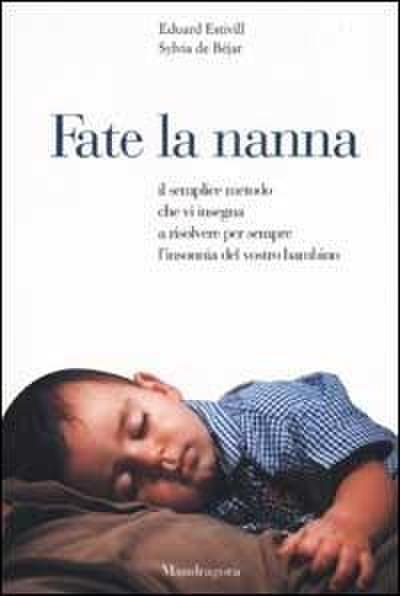 Fate la nanna. Il semplice metodo che vi insegna a risolvere per sempre l’insonnia del vostro bambino
