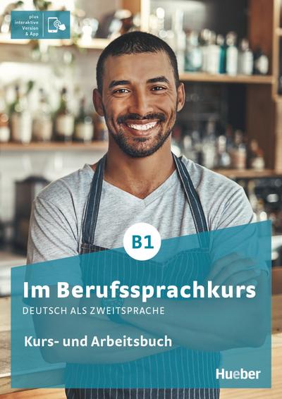 Im Berufssprachkurs B1: Deutsch als Zweitsprache / Kurs- und Arbeitsbuch plus interaktive Version
