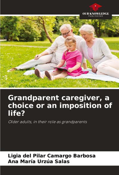 Grandparent caregiver, a choice or an imposition of life?