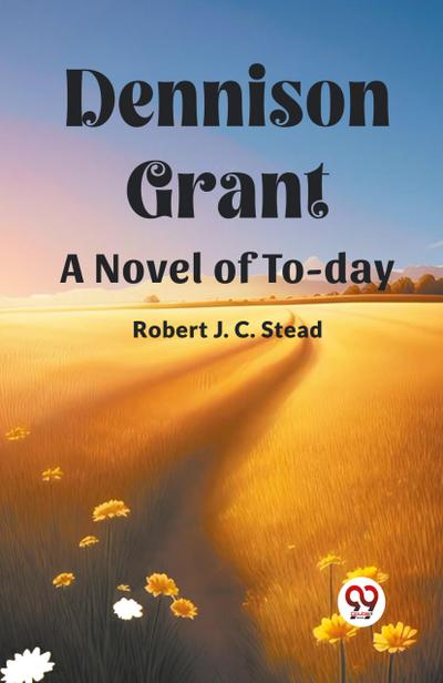 Dennison Grant A Novel Of To-Day