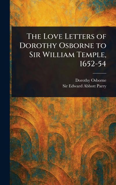 The Love Letters of Dorothy Osborne to Sir William Temple, 1652-54