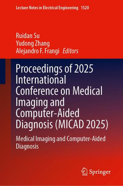 Proceedings of 2025 International Conference on Medical Imaging and Computer-Aided Diagnosis (Micad 2025)
