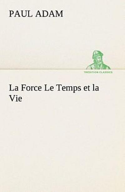 La Force Le Temps et la Vie