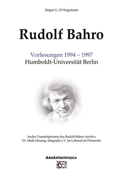 Rudolf Bahro: Vorlesungen 1994 - 1997 Humboldt-Universität Berlin