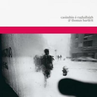Caoimh¡n O Raghallaigh & Thomas Bartlett