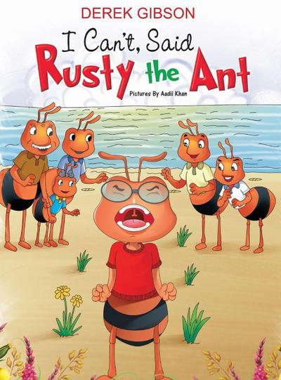 I CAN’T said RUSTY the ANT