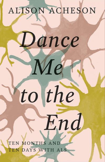 Dance Me to the End: Ten Months and Ten Days with ALS