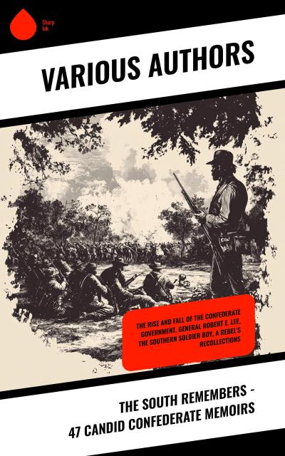 The South Remembers - 47 Candid Confederate Memoirs