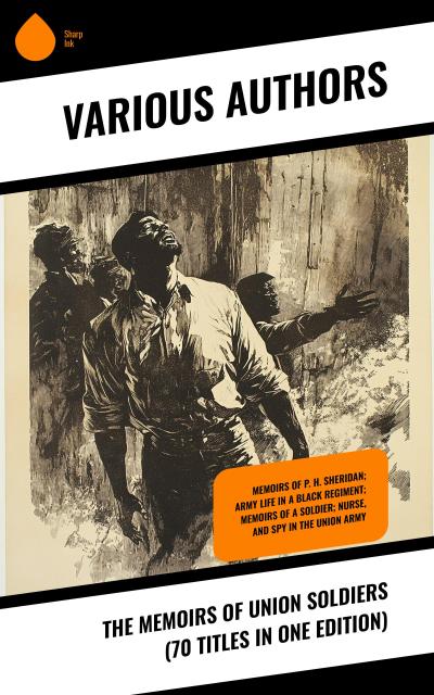 The Memoirs of Union Soldiers (70 Titles in One Edition)