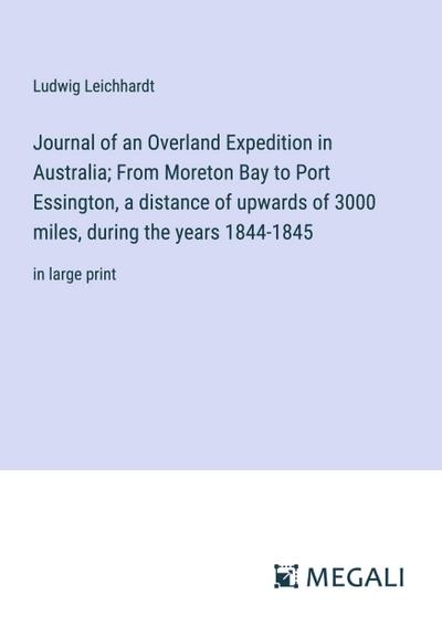 Journal of an Overland Expedition in Australia; From Moreton Bay to Port Essington, a distance of upwards of 3000 miles, during the years 1844-1845