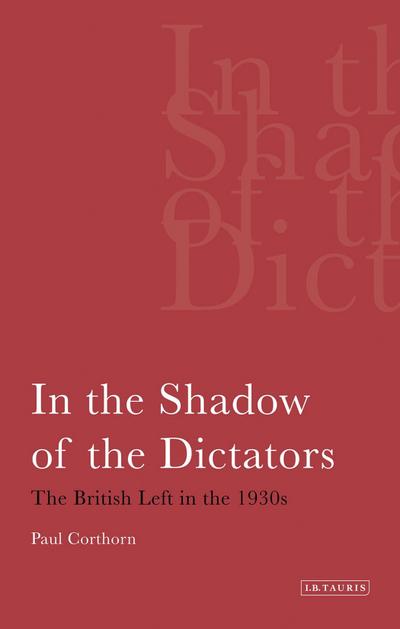In the Shadow of the Dictators The British Left in the 1930s