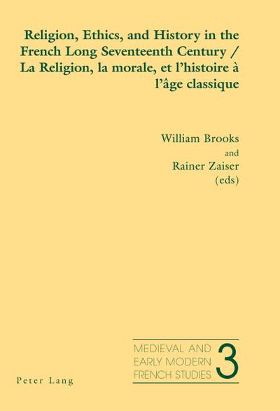 Religion, Ethics, and History in the French Long Seventeenth Century - La Religion, la morale, et l¿histoire à l¿âge classique