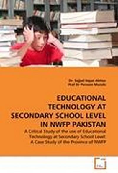 EDUCATIONAL TECHNOLOGY AT SECONDARY SCHOOL LEVEL IN NWFP PAKISTAN