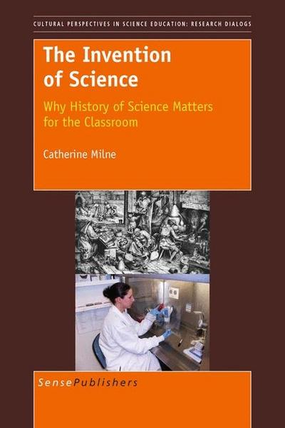 The Invention of Science: Why History of Science Matters for the Classroom