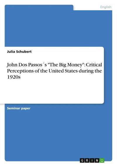 John Dos Passos´s "The Big Money": Critical Perceptions of the United States during the 1920s