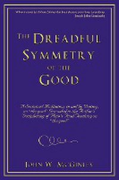 The Dreadful Symmetry of the Good - John W. McGinley