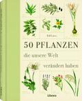 50 Pflanzen, die unsere Welt verändert haben