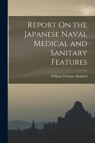 Report On the Japanese Naval Medical and Sanitary Features