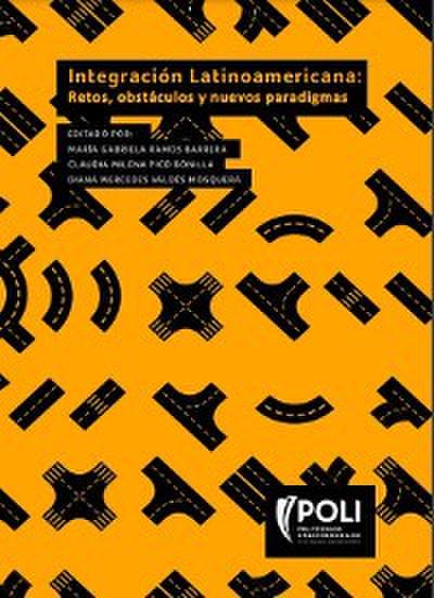 Integración latinoamericana: Retos, obstáculos y nuevos paradigmas