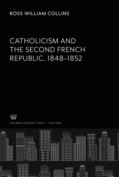 Catholicism and the Second French Republic 1848-1852