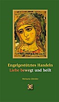 Engelgestütztes Handeln - Liebe bewegt und heilt