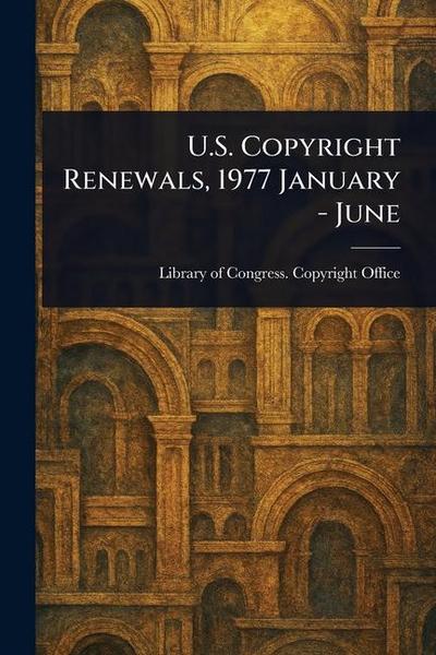 U.S. Copyright Renewals, 1977 January - June