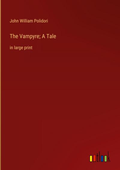 The Vampyre; A Tale