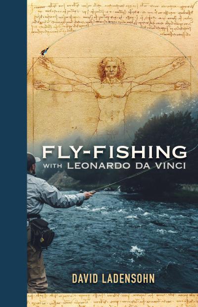Fly-Fishing with Leonardo Da Vinci