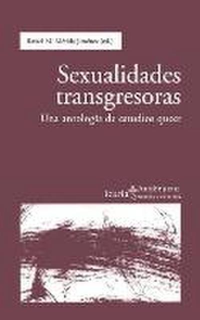 Sexualidades transgresoras : una antología de estudios queer